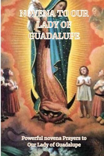 NOVENA TO OUR LADY OF GUADALUPE Powerful Novena Prayers To Our Lady Of