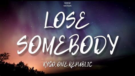 Kygo Lose Somebody Lyrics Feat Onerepublic Youtube