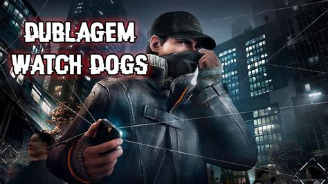 Watch Dogs Dublagem Pt-br Download - Dublagem Watch Dogs [Portugues-BR] - YouTube