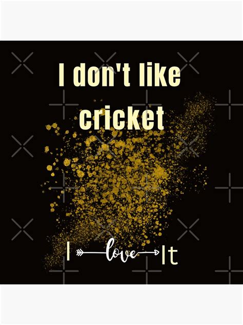 "i Don't like cricket i love it (funny Cricket quotes for Cricket ...