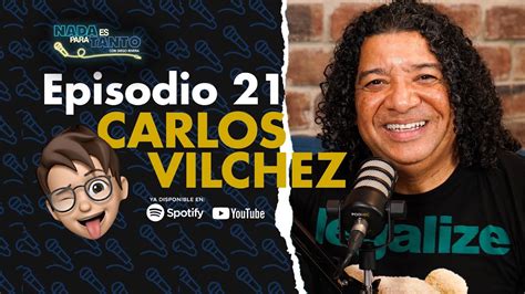 NADA ES PARA TANTO EP 21 CARLOS VILCHEZ YouTube