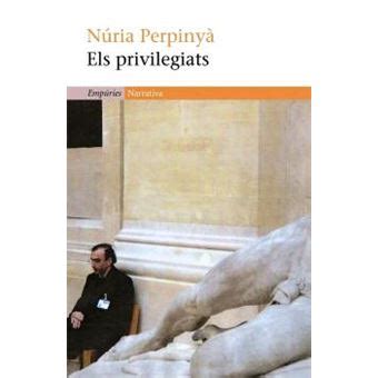 Els Privilegiats Nuria Perpiny Filella En Libros Fnac