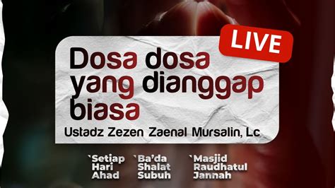 LIVE Kajian Subuh Dosa Dosa Yang Dianggap Biasa Oleh Ustadz Zezen