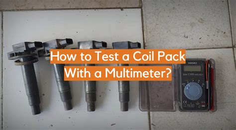 How To Test A Coil Pack With A Multimeter Electronicshacks