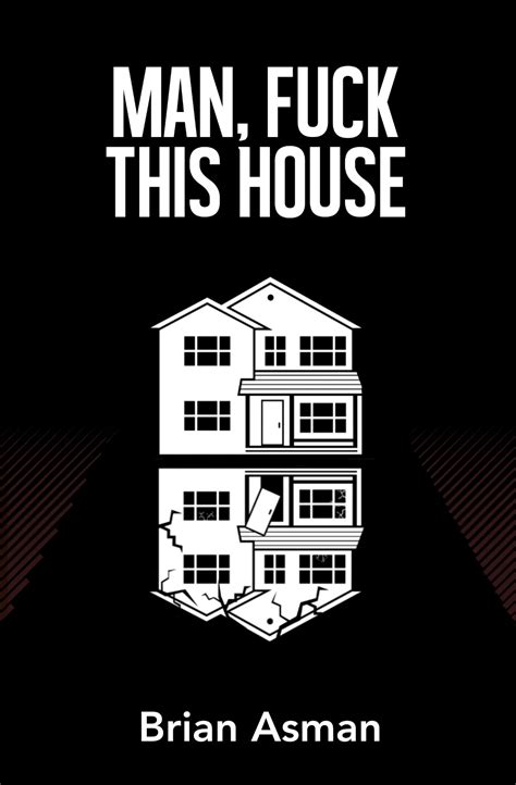 Man Fuck This House By Brian Asman Goodreads