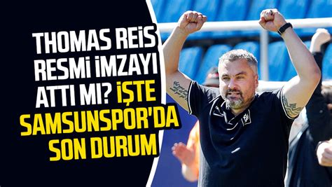 Thomas Reis Resmi Imzay Att M Te Samsunspor Da Son Durum Samsun