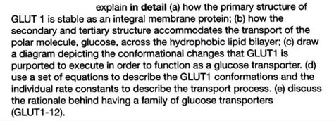 SOLVED: explain in detail (a) how the primary structure of GLUT 1 is stable as an integral ...