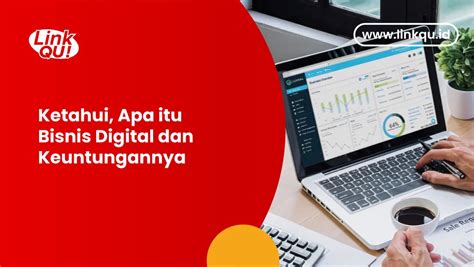 Mengenal Apa Itu Bisnis Digital Dan Keuntungannya LinkQu