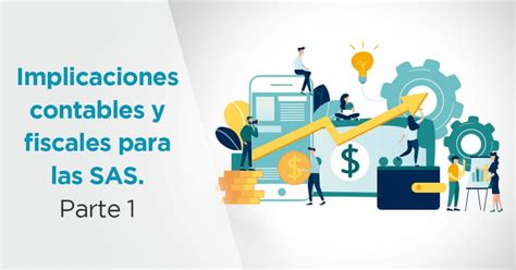 Implicaciones contables y fiscales más importantes para empresas SAS