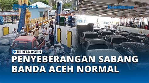 Penumpang Penyeberangan Sabang Banda Aceh Dan Sebaliknya Masih Normal