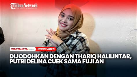 Dijodohkan Dengan Thariq Halilintar Putri Delina Cuek Sama Fuji An