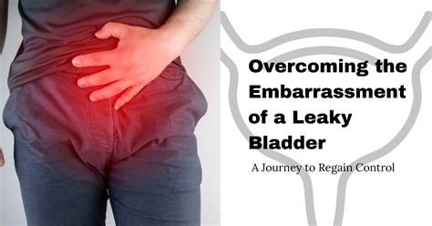 Overcoming The Embarrassment Of A Leaky Bladder A Journey To Regain Control Vnh