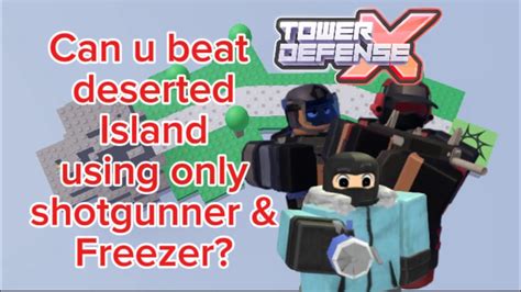 Can U Beat Deserted Island Using Only Shotgunner And Freezer In Tdx