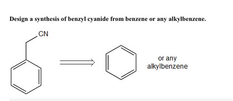 Solved Design A Synthesis Of Benzyl Cyanide From Benzene Or Chegg