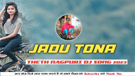 New Theth Nagpuri Dj Song Jadu Tona Theth Nagpuri Video