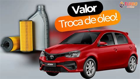 Qual O Valor Do Óleo - Qual o Valor da Troca de Óleo do Toyota Etios (2012-2021)? (E o Óleo ...