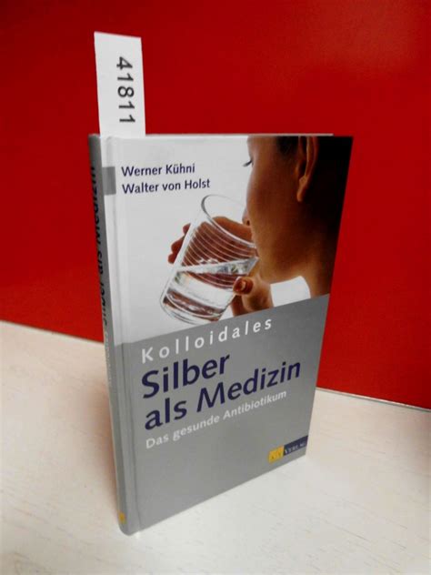 Kolloidales Silber als Medizin Das Gesunde Antibiotikum Kühni