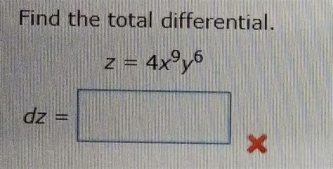 Solved Find The Total Differential Z 4x 4x9y6 Dz X Chegg