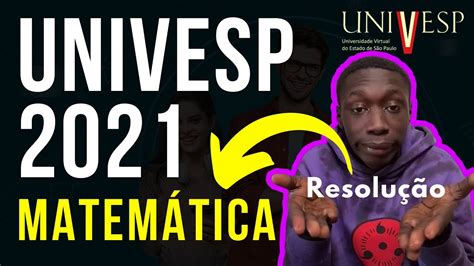 VESTIBULAR UNIVESP 2021 RESOLUÇÃO COMENTADA DAS QUESTÕES DE