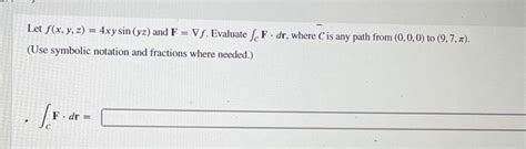 Solved Let F X Y Z 4xysin Yz And F ∇f Evaluate ∫cf⋅dr