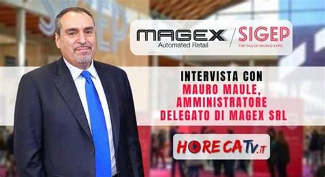 Horecatv A Sigep Intervista Con Mauro Maule Di Magex Srl