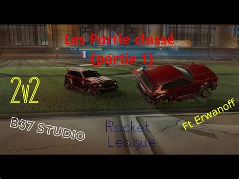 Les partie classée partie 1 Ft Erwanoff Rocket League YouTube