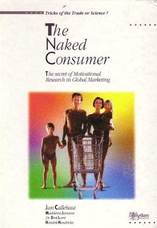 The Naked Consumer The Secret Of Motivational Research In Global Marketing Amazon Br