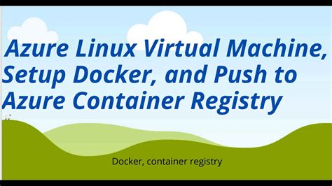 Setting Up Docker On Azure Linux Vm And Pushing A Docker Image To