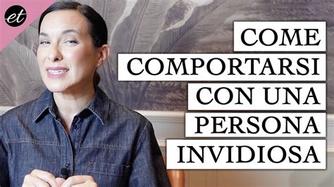 Come Comportarsi Con Una Persona Invidiosa Youtube