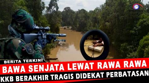 BAWA SENJATA LEWAT RAWA RAWA KK B BERAKHIR TRAGIS DIDEKAT PERBATASAN