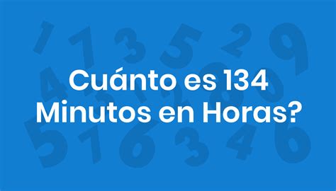 134 Minutos Em Horas - Cuánto es 134 Minutos en Horas?