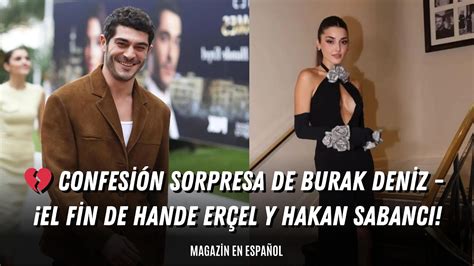 Confesión sorpresa de Burak Deniz El fin de Hande Erçel y Hakan