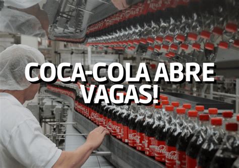 Vagas de emprego Coca Cola Oportunidades fixas e temporárias veja