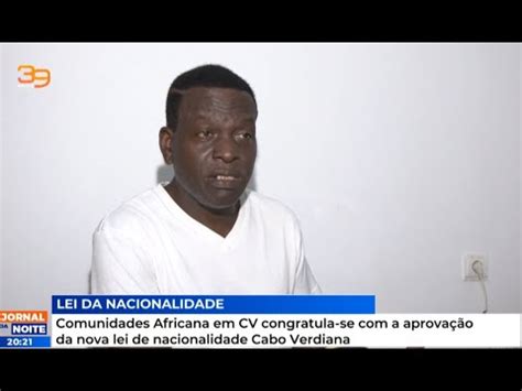 Nova Lei De Nacionalidade Cabo Verdiana J Est Em Vigor E Deve Ser