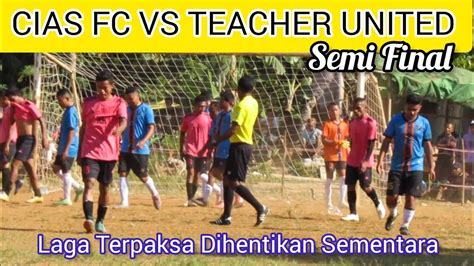 Laga Dihentikan Sementara Cias FC Vs Teacher United Pentekosta