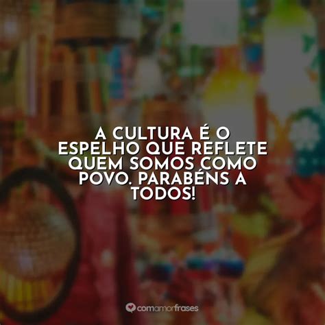 Frases Com A Palavra Cultura - Frases do Dia da Cultura - Com Amor, Frases