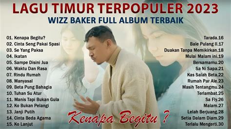 WIZZ BAKER FULL ALBUM TERBAIK 2023 LAGU TIMUR TERBARU TERBAIK 2023