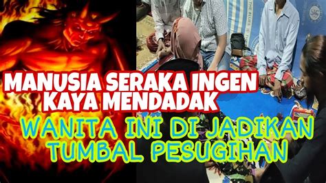 MASAK ALLAH WANITA INI DI JADIKAN TUMBAL PESUGIHAN YouTube