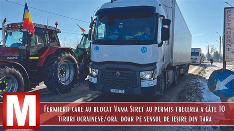 Fermierii Care Au Blocat Vama Siret Au Permis Trecerea A C Te Tiruri