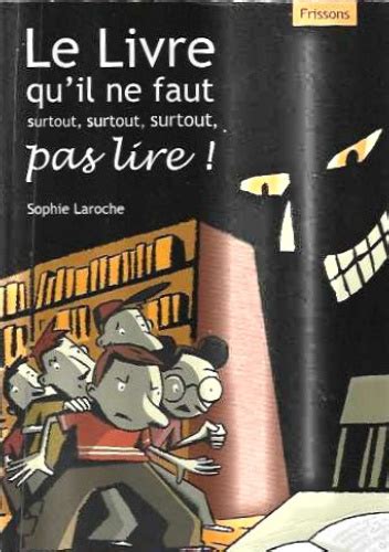 Le Livre Qu Il Ne Faut Surtout Surtout Surtout Pas Lire Sophie