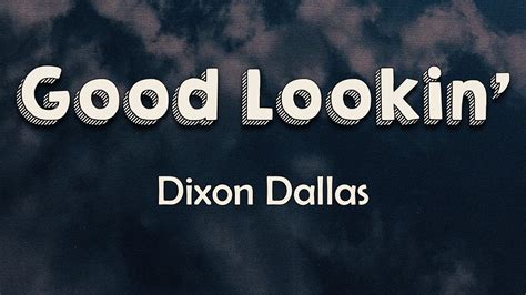 Dixon Dallas Good Lookin Lyrics He S Bouncing Off My Booty