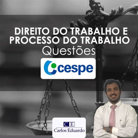 Questões Cebraspe antiga Cespe de Direito e Processo do Trabalho