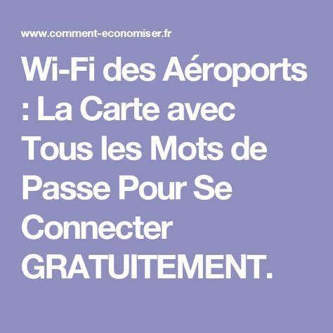 Wi Fi Des A Roports La Carte Avec Tous Les Mots De Passe Pour Se