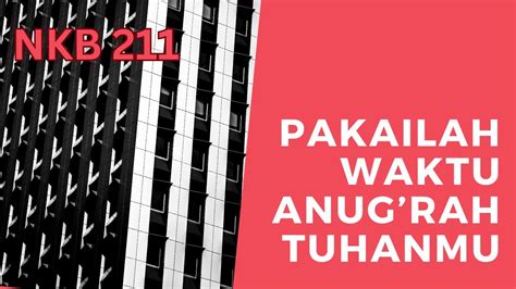 NKB 211 Pakailah Waktu Anugrah Tuhanmu YouTube