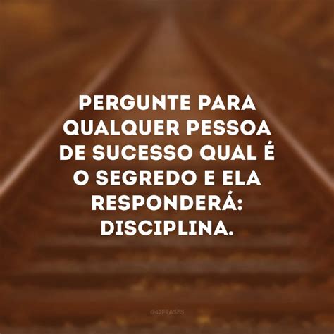 Frases De Disciplina Que V O Te Ajudar A Manter Sempre O Foco