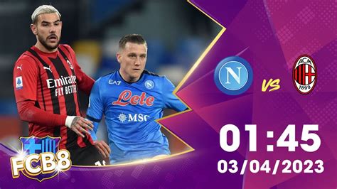 Nhận định Kèo Napoli Vs Ac Milan 03 04 2023 VĐqg Italia 2022 2023