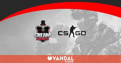 Cream Esports Nuevo Equipo De La Superliga Orange De Cs Go Vandal Sports