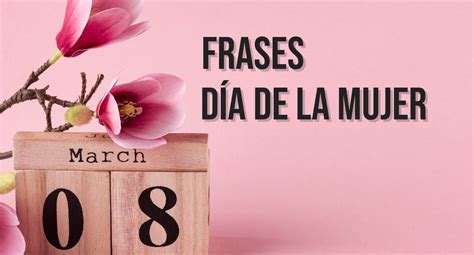 Frases Cortas Y Originales Para Conmemorar El D A De La Mujer Este