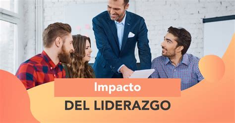 Estrategias Para Fortalecer Tu Liderazgo Y Generar Impacto Positivo