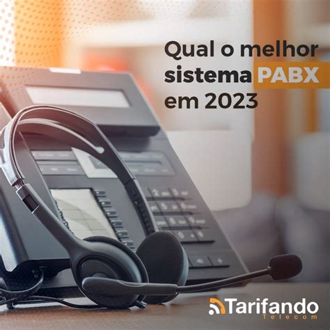 Qual O Melhor Sistema PABX Em 2023 Tarifando